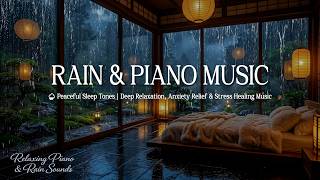 Calm Rain & Piano Music 🌧️ Peaceful Sleep Tones | Deep Relaxation, Anxiety Relief & Healing Music