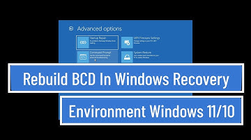 Rebuild BCD In Windows Recovery Environment Windows 11 / 10