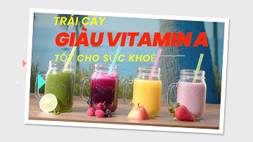 9 loại trái cây giàu vitamin A bạn nên biết - GDVSPORT #141