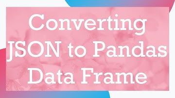 Converting JSON to Pandas Data Frame