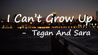 Tegan and Sara – I Can't Grow Up Lyrics