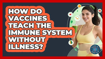 How Do Vaccines Teach The Immune System Without Illness? - All About the Immune System