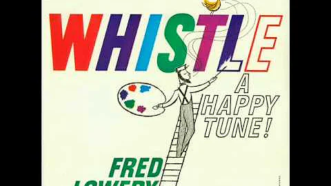 I Whistle a Happy Tune! - Fred Lowery with the Ani...