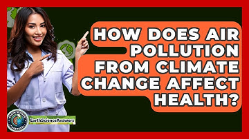 How Does Air Pollution From Climate Change Affect Health? - Earth Science Answers