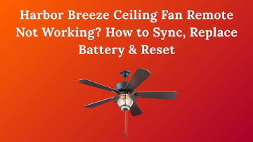 Harbor Breeze Ceiling Fan Remote Not Working? How to Sync, Replace Battery & Reset