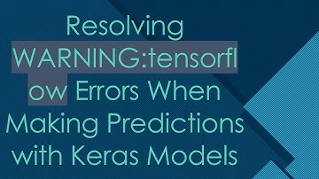 Resolving WARNING:tensorflow Errors When Making Predictions with Keras Models