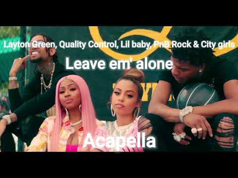 Quality Control, Layton Greene, Lil Baby, PnB Rock & City girls - Leave em' alone Acapella