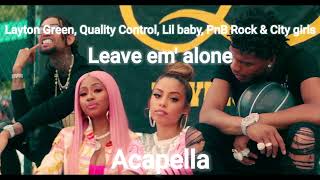 Quality Control, Layton Greene, Lil Baby, PnB Rock \u0026 City girls - Leave em' alone Acapella