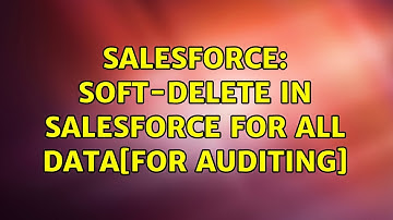 Salesforce: Soft-Delete in Salesforce for All data[For Auditing]