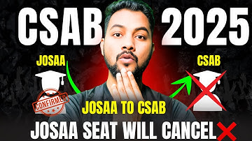 Urgent News📌Your JoSAA Seat Will Cancelled If Participated In CSAB Counselling 2025|Csab Counselling