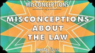 Misconceptions about the Law - mental_floss on YouTube (Ep. 25) | Mental Floss