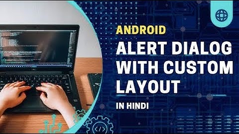 Android Alert Dialog || Custom Layout || Android Tutorial || In Hindi
