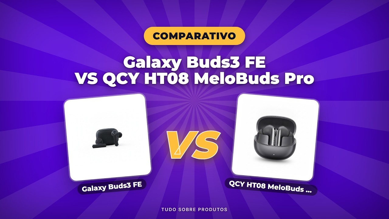 Capa: Galaxy Buds3 FE x QCY HT08: O MELHOR FONE CUSTO/BENEFÍCIO (2026)?