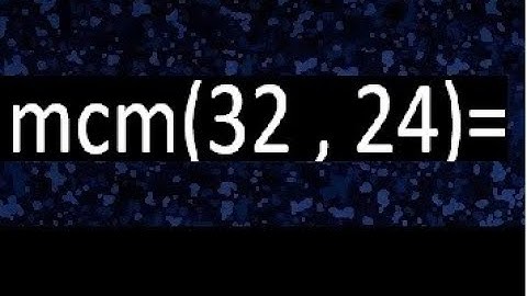 Minimo comun multiplo de 32 y 24 . mcm(32,24)