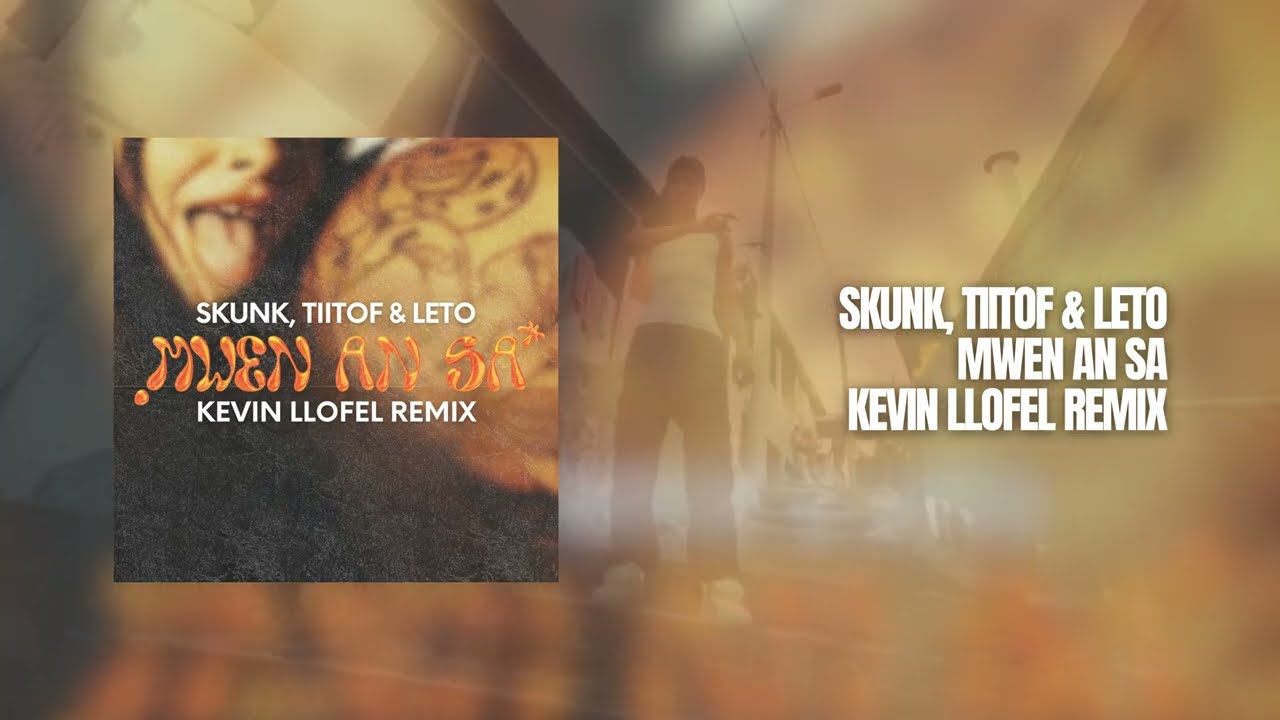 Skunk, Tiitof & Leto - Mwen An Sa (Kevin LLOFEL Remix)