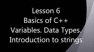 Lesson 6 | Basics of C++ | Variables Data types | Introduction to strings
