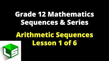Grade 12 Sequences and Series | Lesson 1 of 6 Arithmetic Sequences | Grade 12 Mathematics
