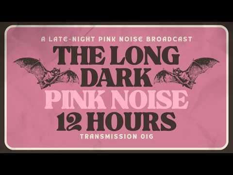Pink Noise 12 Hours | Transmission 016 — The Long Dark | Deep Sleep | Black Screen