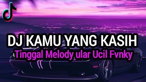 DJ KAMU KASIH TINGGAL MELODY ULAR UCIL FVNKY VIRAL TIKTOK 2024