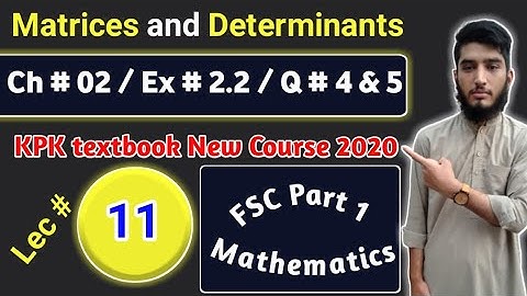 Matrices & Determinants | Exercise # 2.2 | Question # 04,05 | KPK New course | Lec # 11 | 11th Math