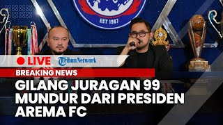  Breaking News Gilang Widya Juragan 99 Mundur Dari Jabatan Presiden Arema Fc