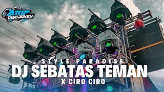 DJ SEBATAS TEMAN X CIRO CIRO STYLE PARADISE