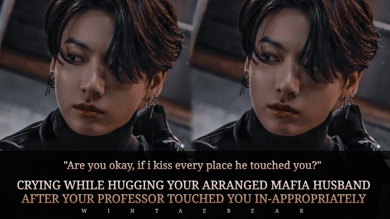 Crying While Hugging Your Mafia Husband After Your Professor Touched You Wr0ngly | #jungkookff