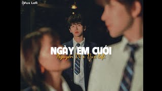 NGÀY EM CƯỚI (Lofi Ver.) - Nguyễn Vĩ x VUX | Nhìn em vui mà lòng anh đau...