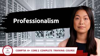 CompTIA A+ Core 2 (220-1202) | Professionalism | Exam Objective 4.7 | Course Training Video