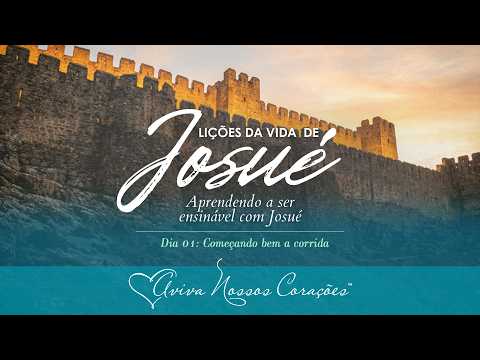 Lições da vida de Josué Pt. 2: Aprendendo a ser ensinável com Josué | Dia 1: Começando bem a corrida