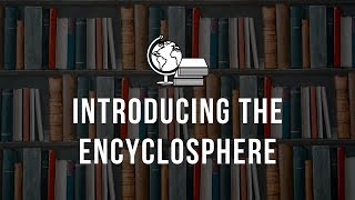 Introduction to the Encyclosphere