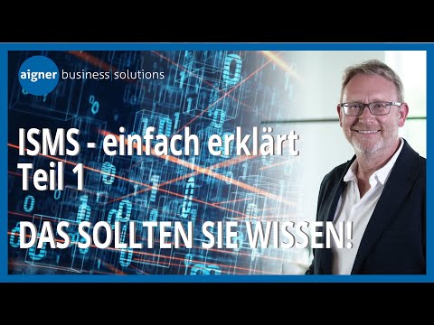 ISMS - einfach erklärt - Teil 1: Die Bedeutung eines ISMS für Ihr Unternehmen