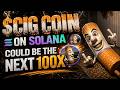 $CIG COIN ON SOLANA COULD BE THE NEXT 100X OPPORTUNITY!!!