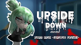 Upside down gacha meme ( Tweening) gift for •Upside Down•