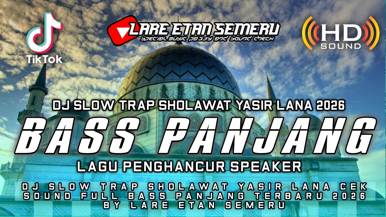 DJ SLOW TRAP SHOLAWAT YASIR LANA CEK SOUND FULL BASS PANJANG TERBARU 2026 BY LARE ETAN SEMERU