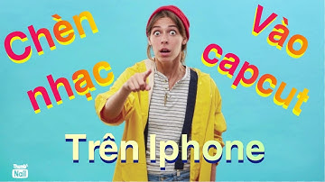 ✅ Chèn nhạc vào Capcut trên iphone iOS | #TienBN
