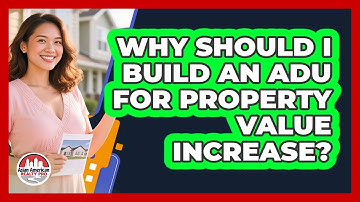 Why Should I Build An ADU For Property Value Increase? - Asian American Realty Pro