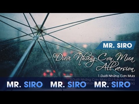 Mr Siro - Dưới Những Cơn Mưa - All version