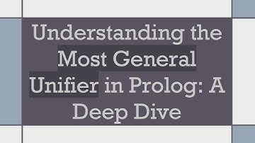 Understanding the Most General Unifier in Prolog: A Deep Dive