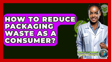 How To Reduce Packaging Waste As A Consumer? - Earth Science Answers