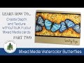 Mixed Media Watercolor Butterflies Part Two