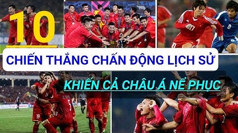 10 trận đấu hay nhất trong lịch sử bóng đá Việt Nam