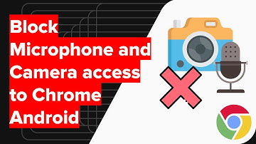 How to Block Microphone and Camera Access on Chrome Android?