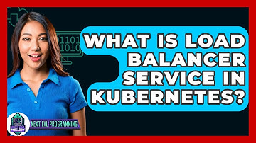 What Is Load Balancer Service In Kubernetes? - Next LVL Programming