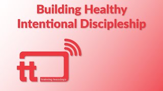 Training Tuesdays: Building Healthy Intentional Discipleship Pathways