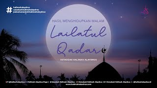 APA SAJA HASIL YANG DIDAPAT DARI MENGHIDUPKAN MALAM LAILATUL QADAR ? - USTADZAH HALIMAH ALAYDRUS