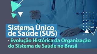 Evolução Histórica da Organização do Sistema de Saúde no Brasil