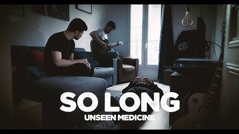 Unseen Medicine - SO LONG (Official video)