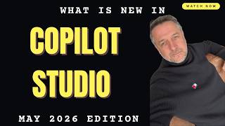 What is new in Microsoft Copilot Studio: May 2026