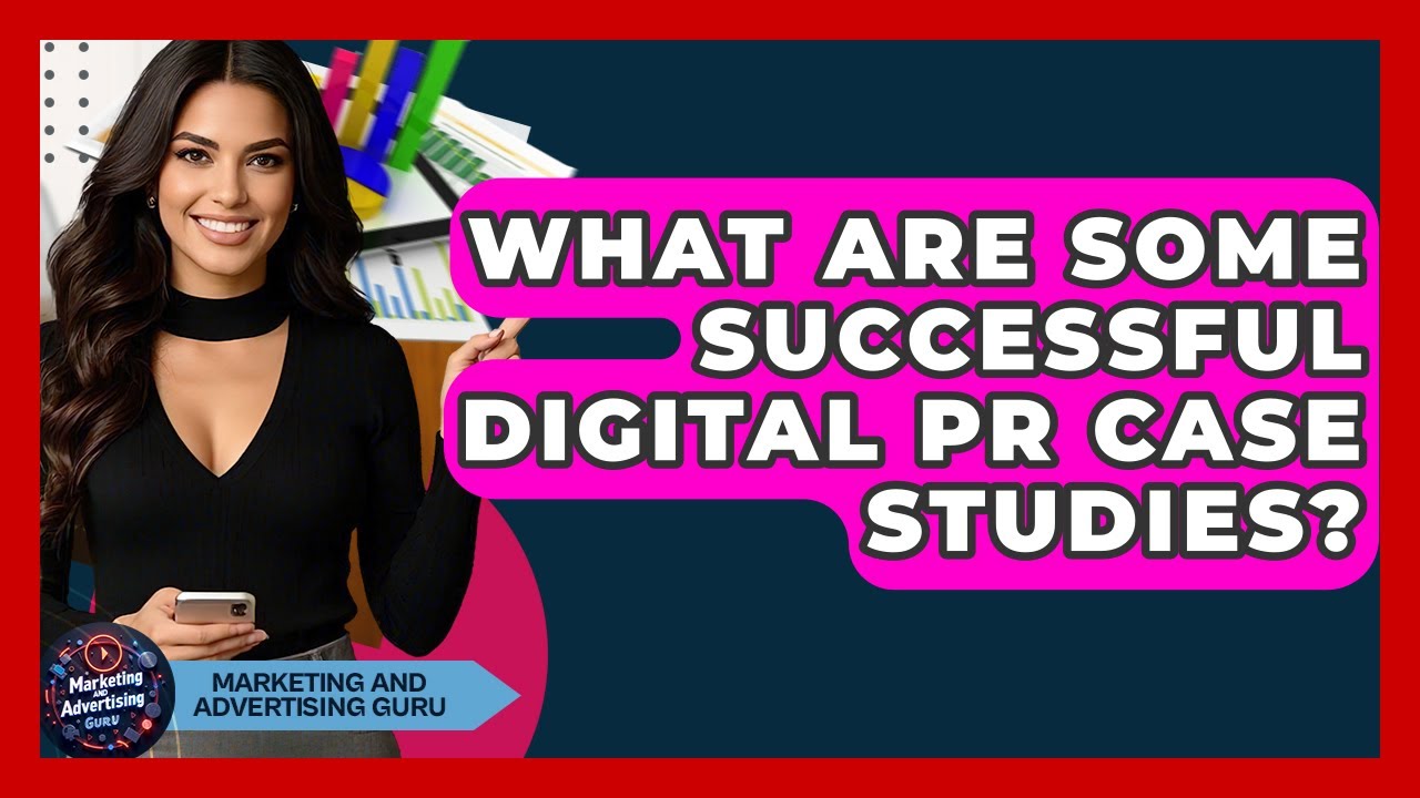 What Are Some Successful Digital PR Case Studies? - Marketing and Advertising Guru